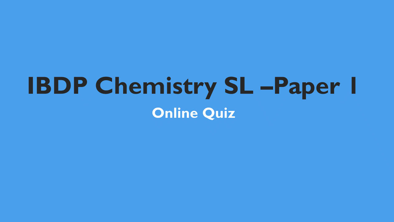 IBDP Chemistry SL-LA 2024  Paper 1 Online Quiz