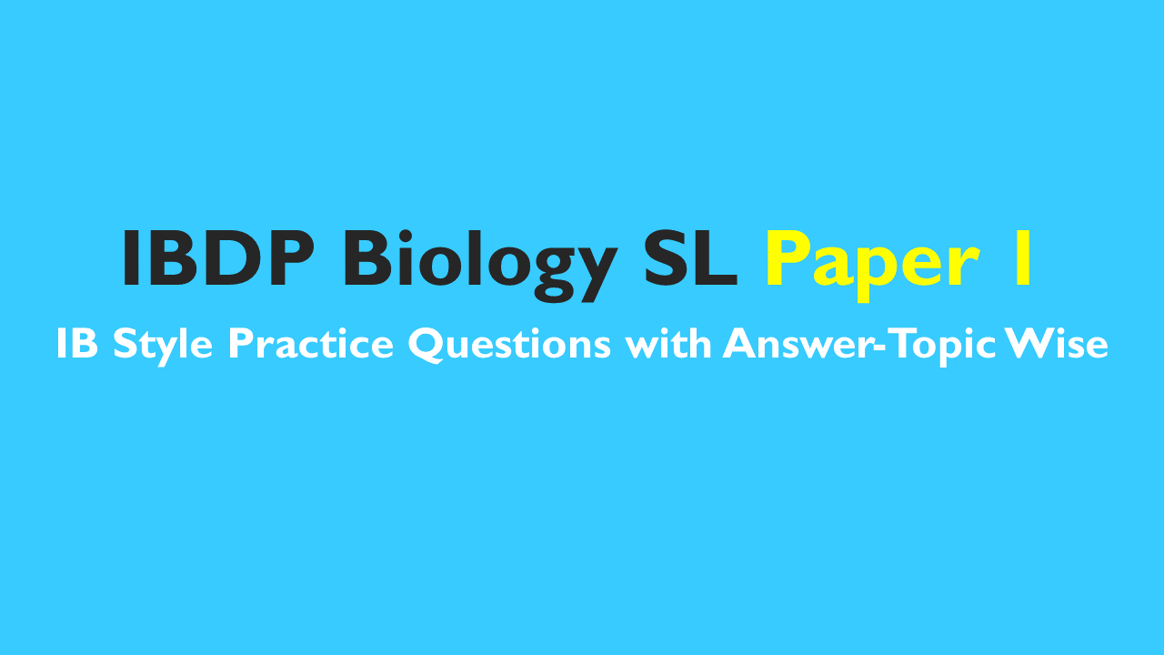 IB DP Biology SL-LA 2024- IB Style Practice Questions with Answer-Topic Wise-Paper 1