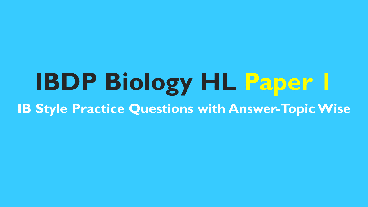 IB DP Biology HL- IB Style Practice Questions with Answer-Topic Wise-Paper 1
