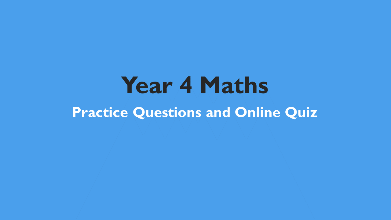 Year 4 Maths – Practice Questions and Online Quiz