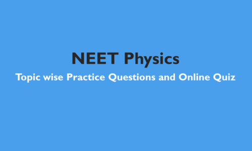 NEET Physics: Exam Style Practice Questions with detailed Solution based on latest syllabus -All Topics