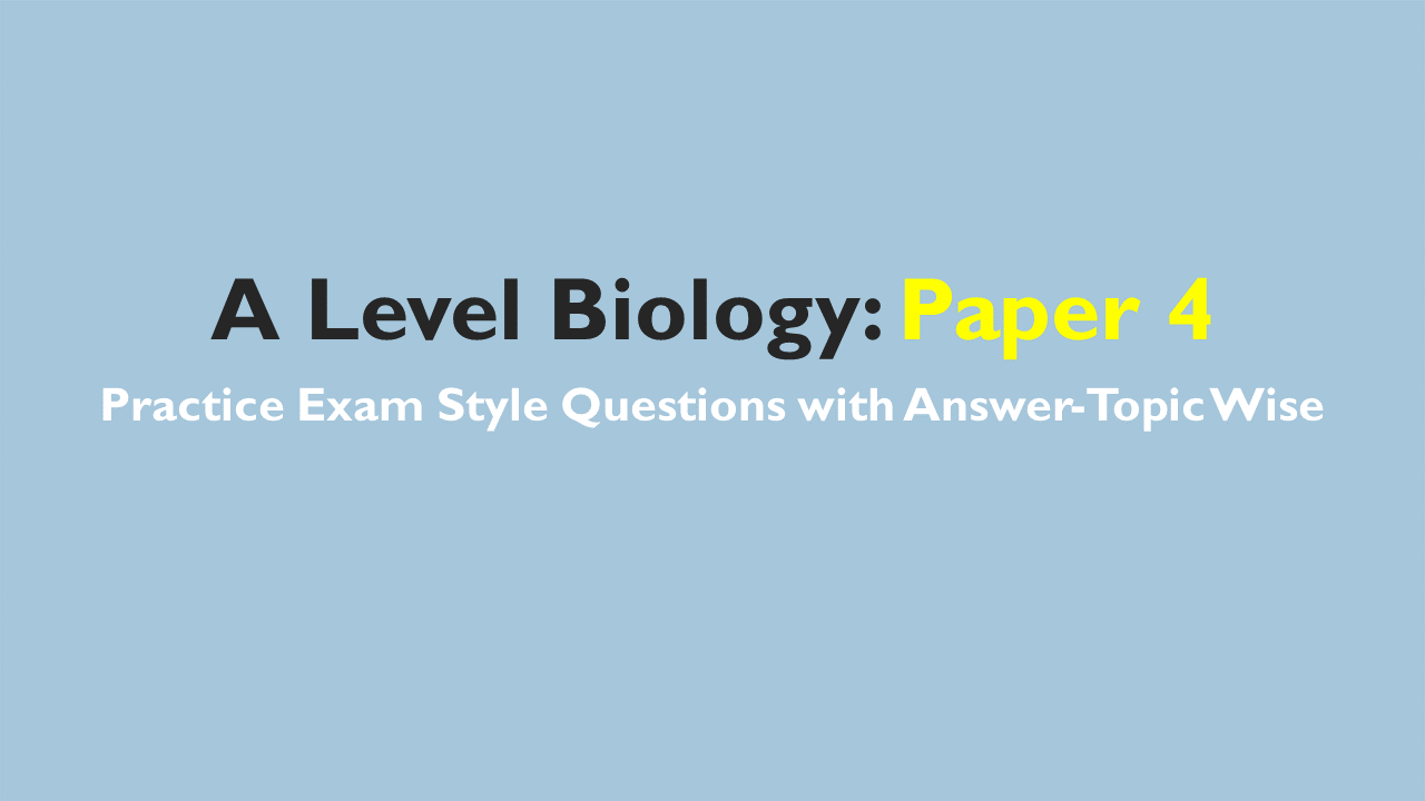 A Level Biology- Exam Style Practice Questions with Answer-Topic Wise-Paper 4