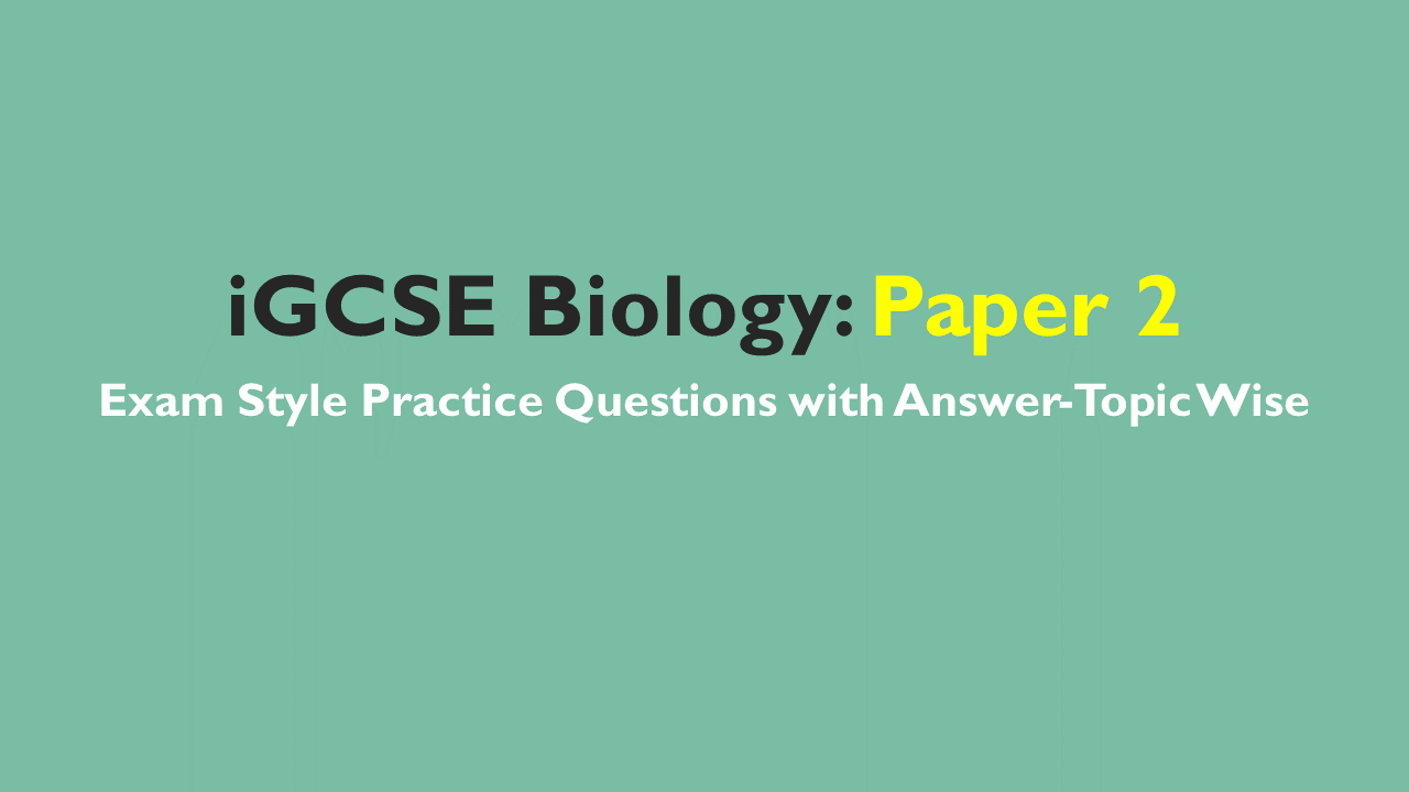 iGCSE Biology- Exam Style Practice Questions with Answer-Topic Wise Paper 2