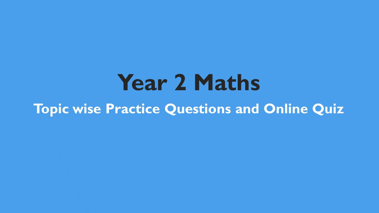 Year 2 Maths – Topic wise Practice Questions and Online Quiz