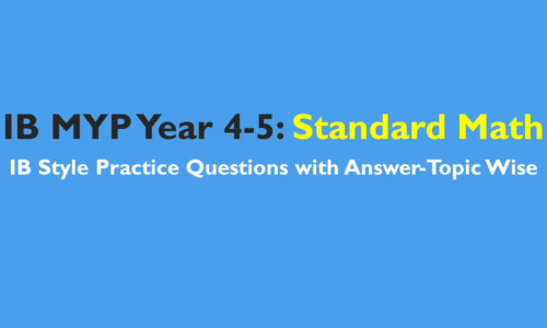 IB MYP Year 4-5: Standard Mathematics Study Notes, Practice Questions and Mock Tests