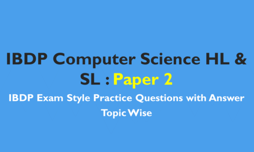 IBDP Computer Science HL & SL- IB Style Practice Questions with Answer-Topic Wise-Paper 2