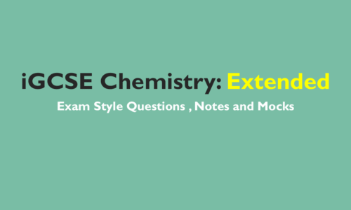 iGCSE Chemistry(0620)- Revision Resources- Extended-Papers 2 and 4