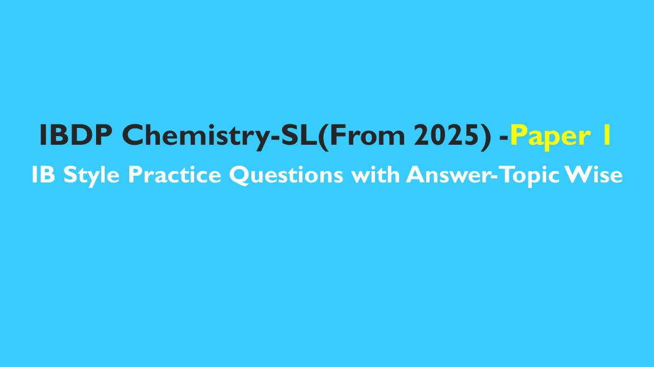 IBDP Chemistry : IB Style Questions Bank SL Paper 1 -First assessment 2025