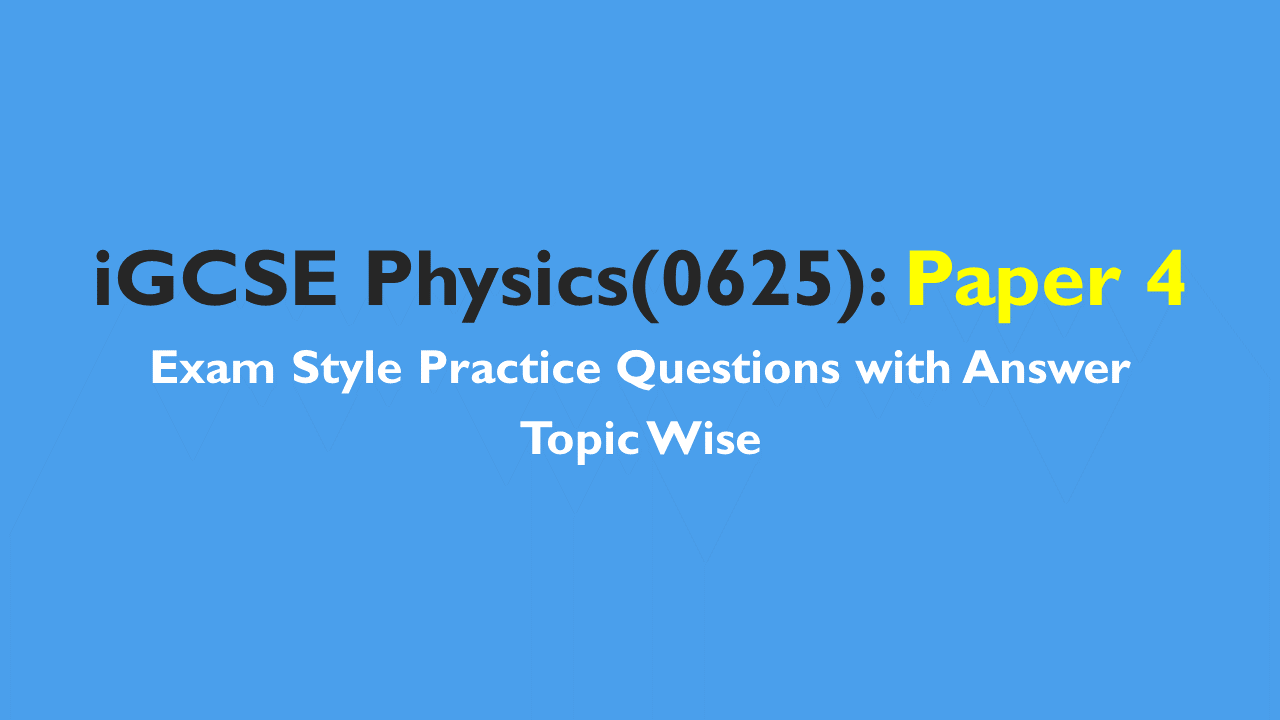 IGCSE Physics(0625) : IGCSE Style Practice Questions – Paper 4