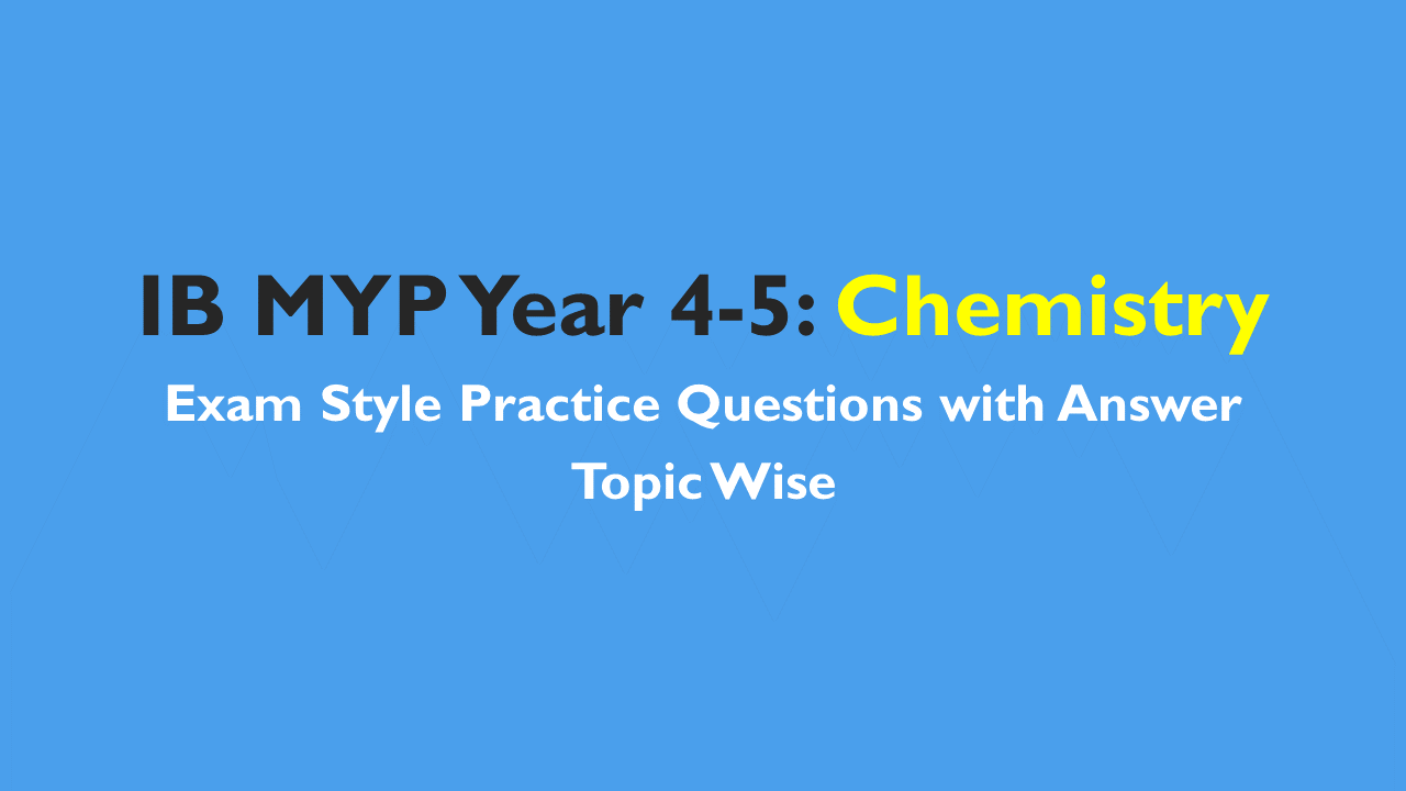 IB MYP 4-5 Chemistry -Practice Questions and Mock Test