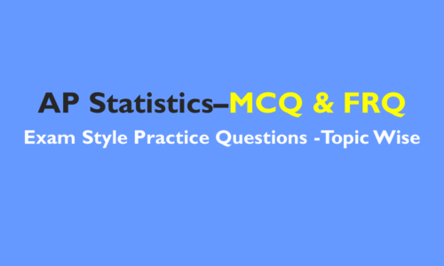 AP Statistics – MCQs and Free response -Exam Style Practice question and Answer