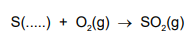 S(s) + O2(g) → SO2(?)